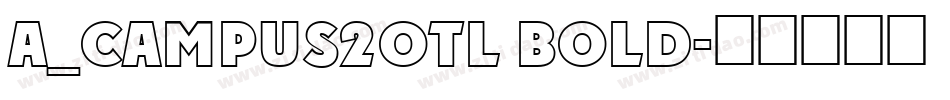 a_Campus2Otl Bold字体转换